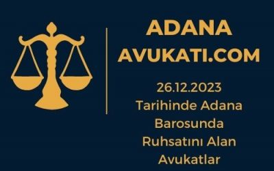 26.12.2023 Tarihinde Adana Barosunda Ruhsatını Alan Avukatlar