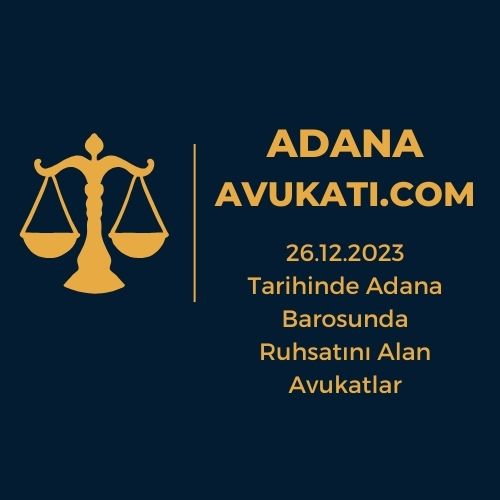 26.12.2023 Tarihinde Adana Barosunda Ruhsatını Alan Avukatlar